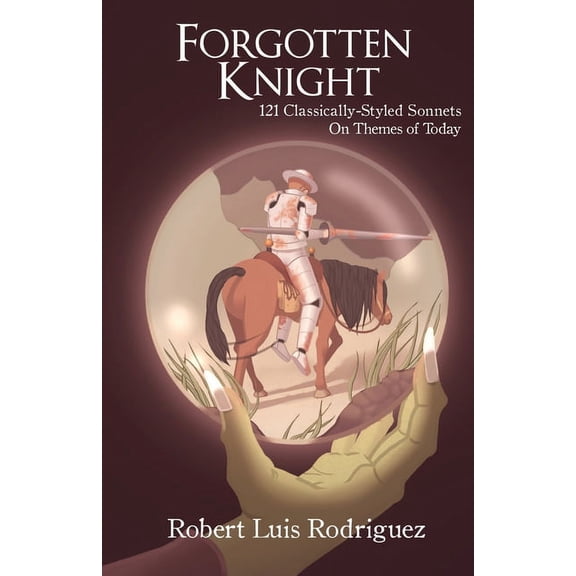 Forgotten Knight: 121 Classically-Styled Sonnets on Contemporary Themes (Paperback)