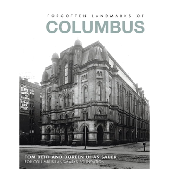 Pre-Owned Forgotten Landmarks of Columbus (Hardcover 9781540249623) by Tom Betti, Doreen Uhas Sauer, Columbus Landmarks Foundation