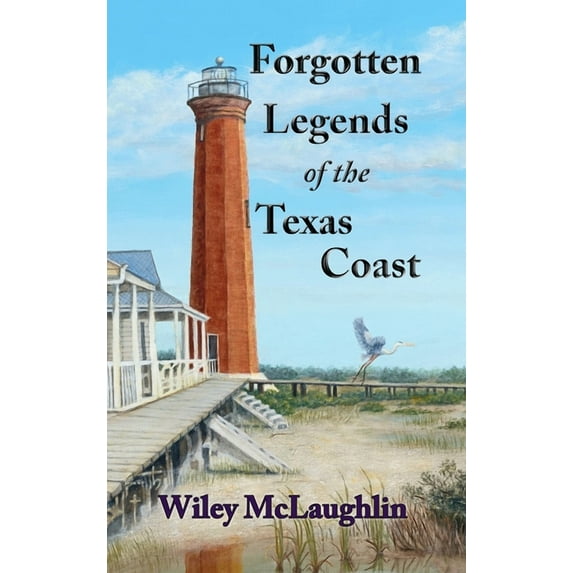 Forgotten Legends Of the Texas Coast, (Hardcover)