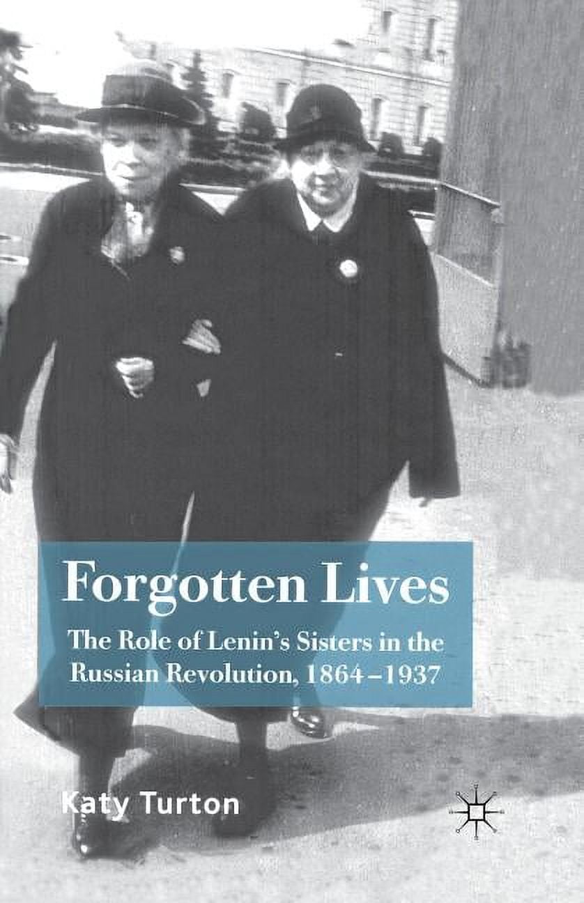 Forgotten Lives: The Role of Lenin's Sisters in the Russian Revolution ...