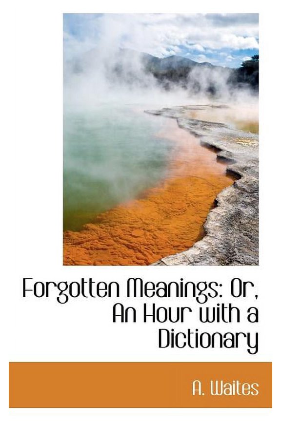 Forgotten Meanings: Or, an Hour with a Dictionary, (Paperback)