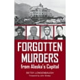 thumbnail image 1 of Forgotten Murders from Alaska's Capital, (Paperback), 1 of 1