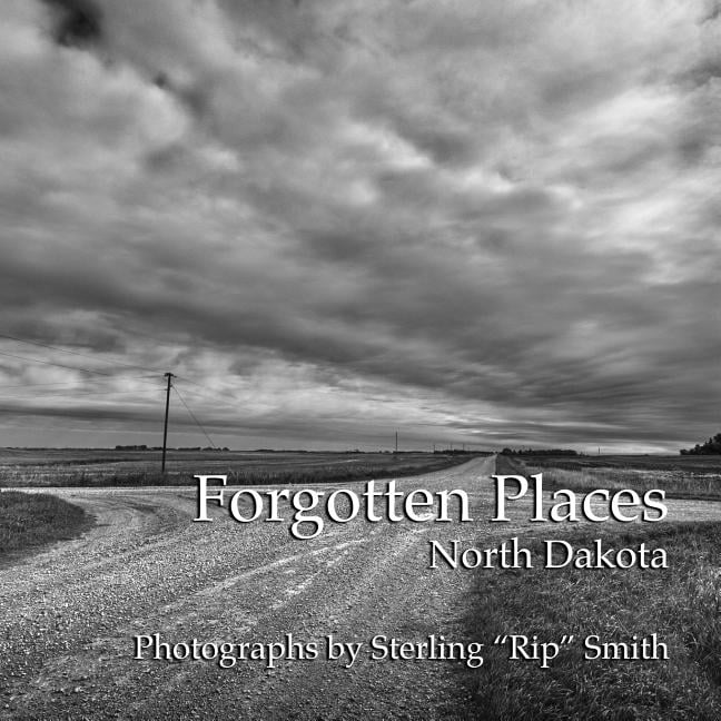 Forgotten Places: North Dakota: Photographs by Sterling "Rip" Smith (Paperback) by Sterling Rip Smith