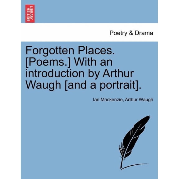 Forgotten Places. [poems.] with an Introduction by Arthur Waugh [and a Portrait]. Paperback