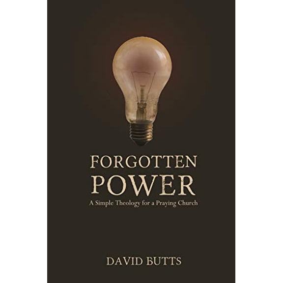 Pre-Owned Forgotten Power: A Simple Theology for a Praying Church (Paperback) 1935012649 9781935012641