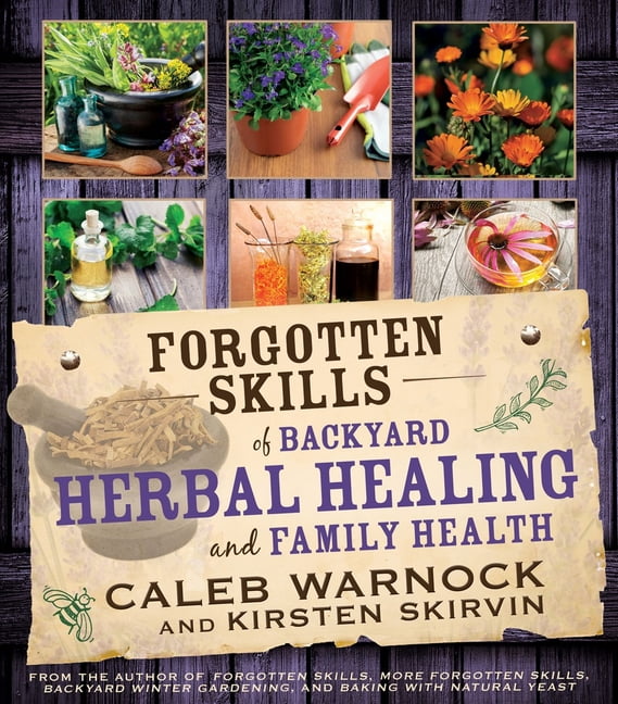 CALEB WARNOCK; KIRSTEN SKIRVIN Forgotten Skills of Backyard Herbal Health (Paperback)