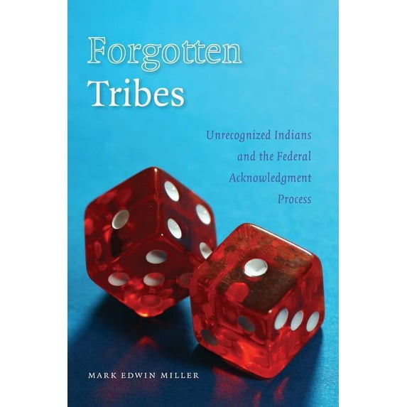 Forgotten Tribes: Unrecognized Indians and the Federal Acknowledgment Process, (Paperback)