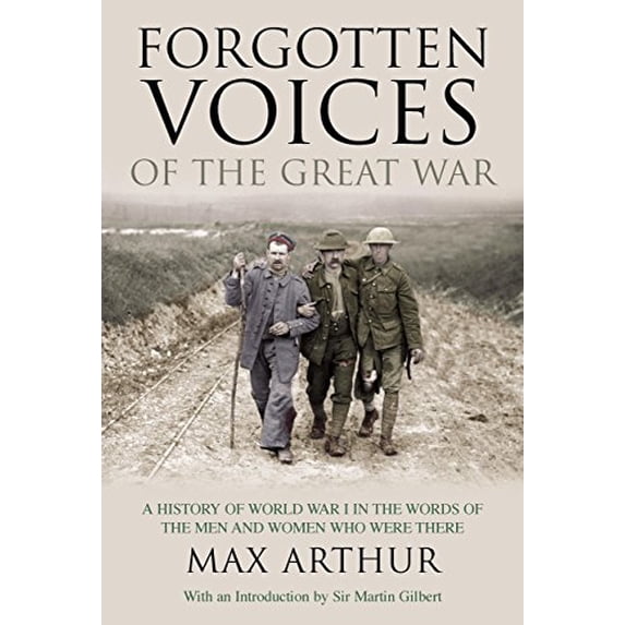 Pre-Owned Forgotten Voices of the Great War: A History of World War I in the Words of the Men and Women Who Were There Paperback