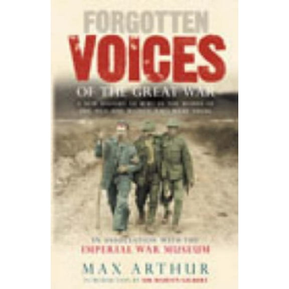 Pre-Owned Forgotten Voices of the Great War: A new history of World War I in the words of the men and women who were there (Hardcover) 0091882095 9780091882099