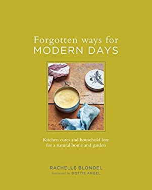 Pre-Owned Forgotten Ways for Modern Days: Kitchen Cures and Household Lore for a Natural Home and Garden (Hardcover) 0143110586 9780143110583