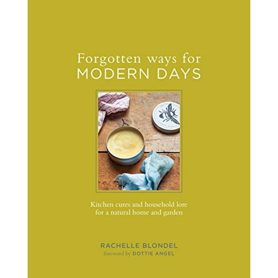 Pre-Owned Forgotten Ways for Modern Days: Kitchen Cures and Household Lore for a Natural Home and Garden Paperback