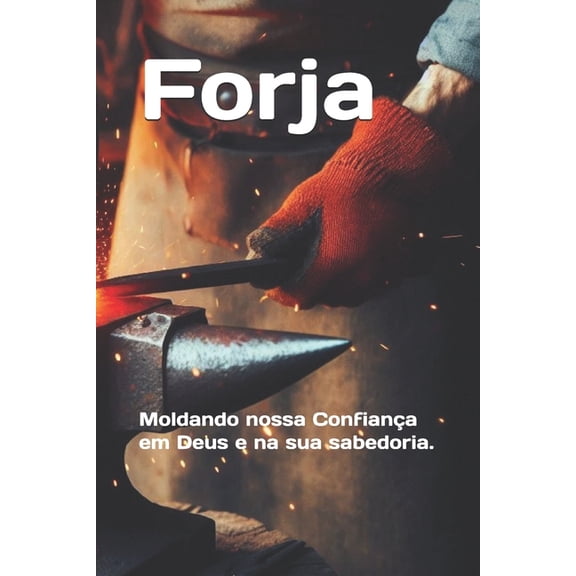 Forja: Moldando nossa Confiana em Deus e na sua sabedoria., (Paperback)