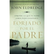 JOHN ELDREDGE; JUAN CARLOS MARTAIN COBANO Forjado por el padre Softcover Fathered by God (Paperback)