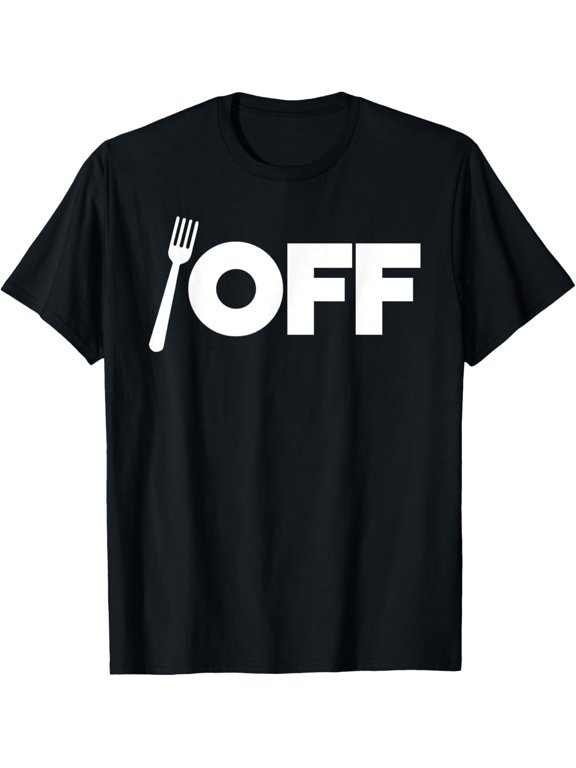 Fork Off funny Fork Pun T-Shirt men and women can wear, black, white, gifts