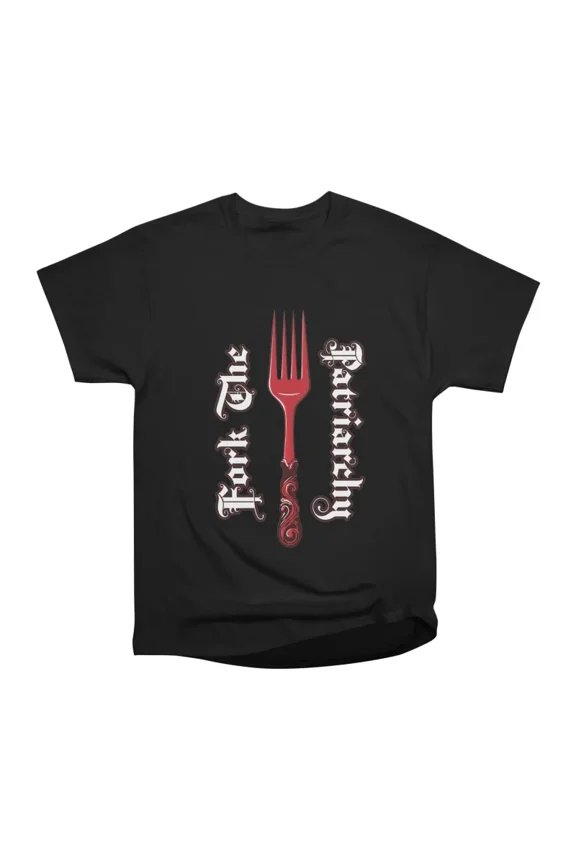 Fork The Patriarchy T-Shirt Tee Gift For Him Merch For Her Apparel For Friend