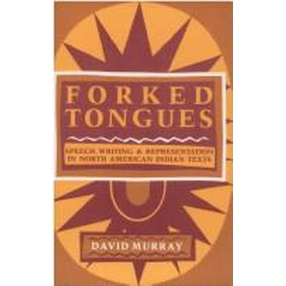 Pre-Owned Forked Tongues : Speech, Writing and Representation in North American Indian Texts 9780253339423