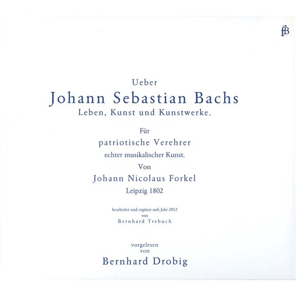 Bernhard Drobig (Lesung) Forkel: Ueber Johann Sebastian Bachs Leben, Kunst und Kunstwerke (CD)