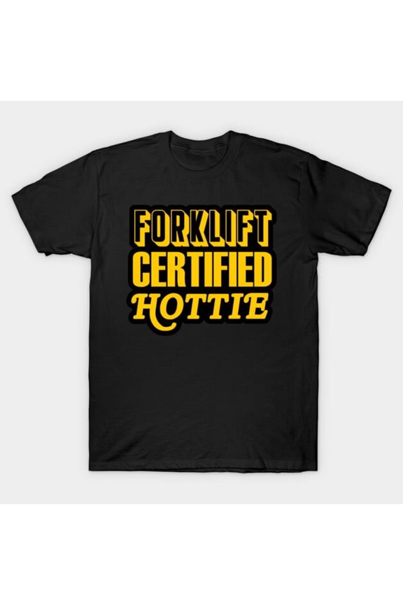 Forklift Certified Hottie Funny Sarcastic Quote Graphic - Funny Gift for Him, H17783 Unisex T-Shirt, Up to 5XL Available