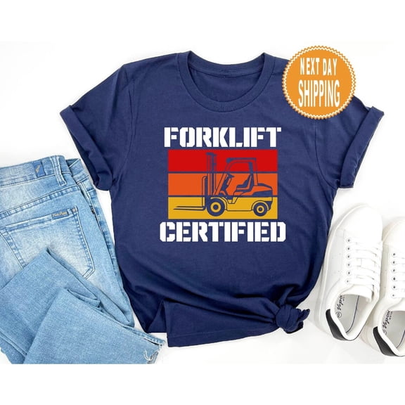 Forklift Certified T-Shirt: Heavy Equipment Gift Sweatshirt All Size S-5XL