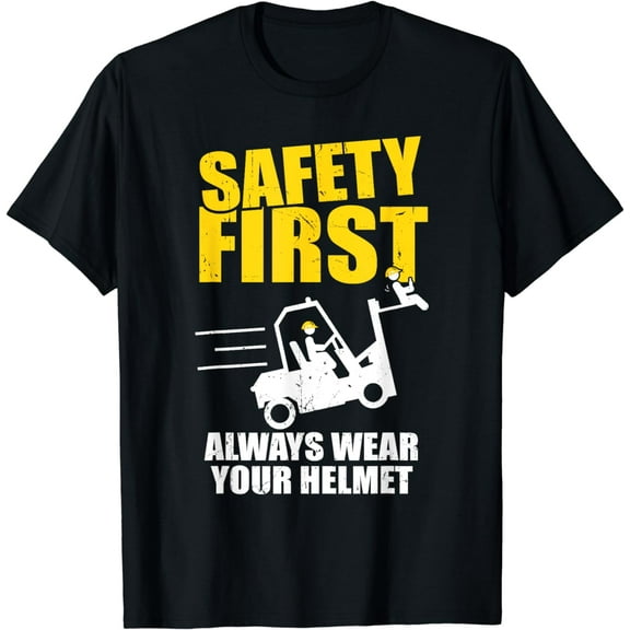 Forklift Driver Funny Safety First Always Wear Your Helmet T-Shirt