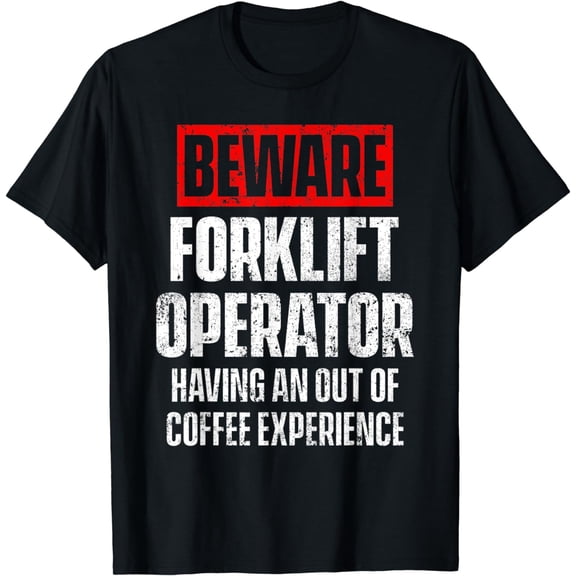 Forklift Operator Beware Funny Driver T-Shirt