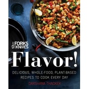 DARSHANA THACKER; BRIAN WENDEL; BRIAN WENDEL Forks Over Knives: Flavor!: Delicious, Whole-Food, Plant-Based Recipes to Cook Every Day (Hardcover)