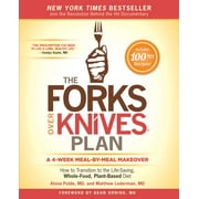 Forks Over Knives: The Forks Over Knives Plan : How to Transition to the Life-Saving, Whole-Food, Plant-Based Diet (Paperback)