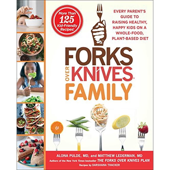 Pre-Owned Forks Over Knives: Forks Over Knives Family : Every Parent's Guide to Raising Healthy, Happy Kids on a Whole-Food, Plant-Based Diet (Hardcover)