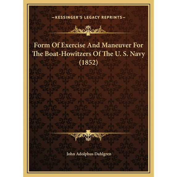 Form Of Exercise And Maneuver For The Boat-Howitzers Of The U. S. Navy 1852 Hardcover 1169455115 9781169455115 John Adolphus Dahlgren