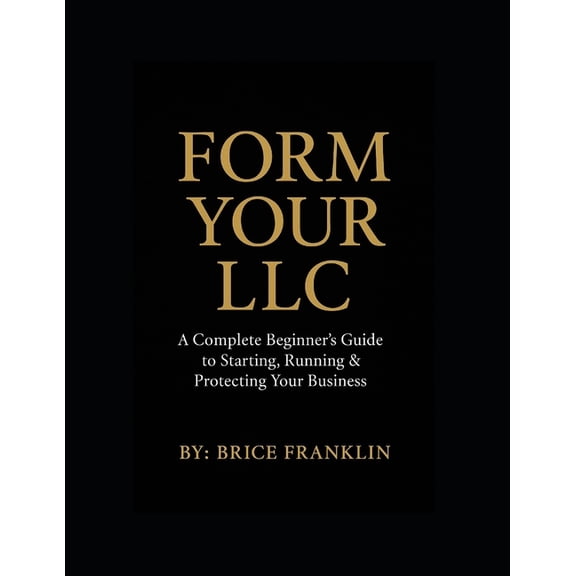 Form Your LLC: A Complete Beginner's Guide, (Paperback)