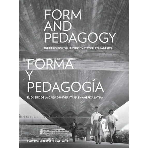 Form and Pedagogy: The Design of the University City in Latin America, (Hardcover)