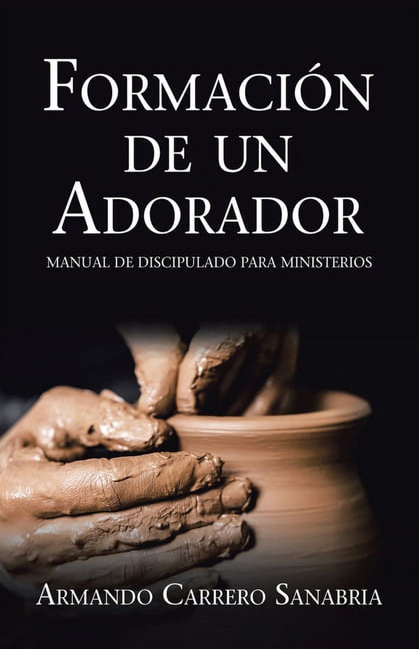 Formación De Un Adorador: Manual De Discipulado Para Ministerios, (Paperback)