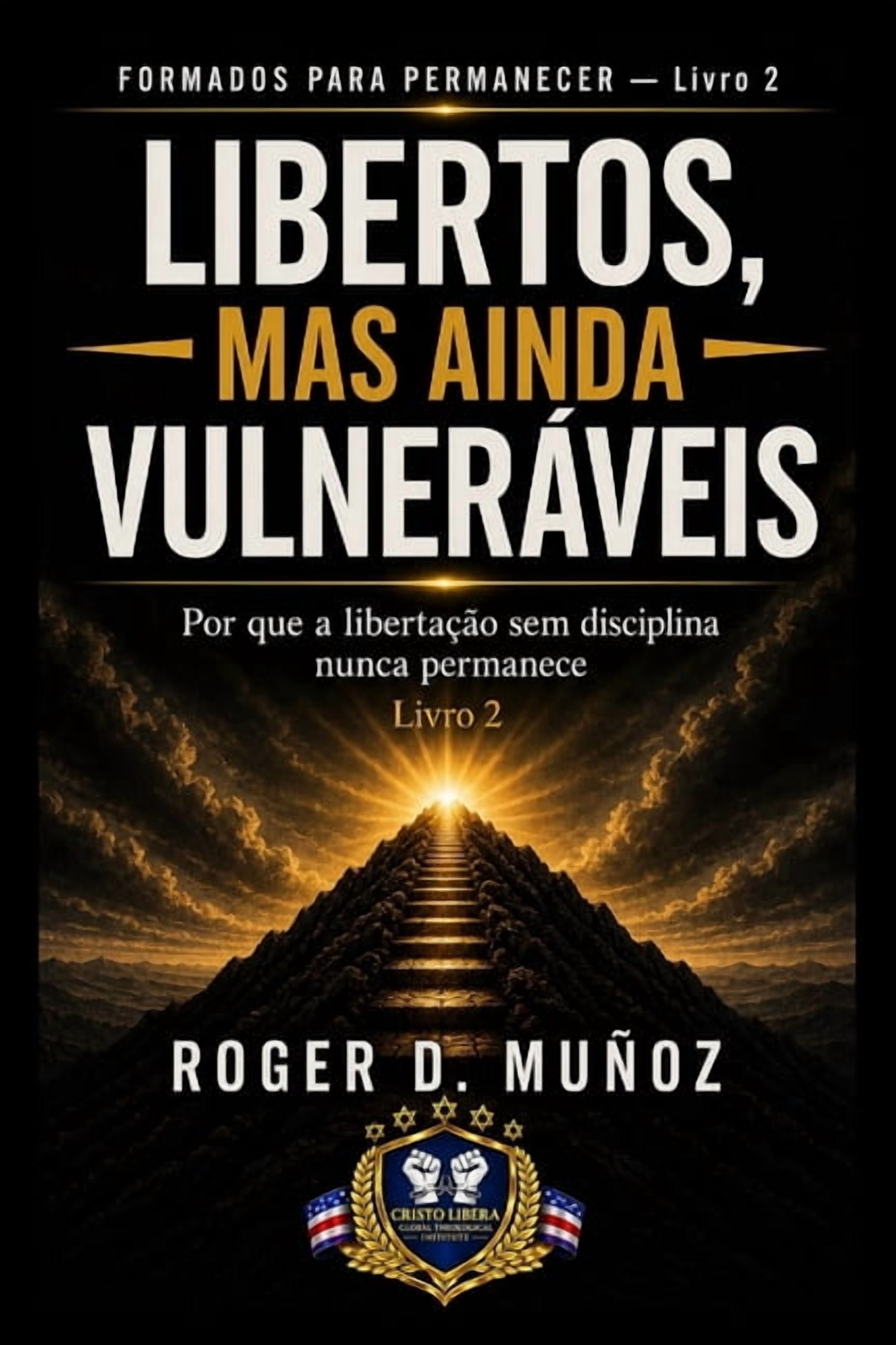 Formados Para Permanecer Libertos, Mas Ainda VulnerÃ¡veis: Por que a libertaÃ§Ã£o sem disciplina nunca permanece, Book 3, (Paperback)