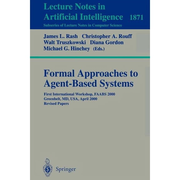 Formal Approaches to Agent-Based Systems: First International Workshop, Faabs 2000 Greenbelt, MD, Usa, April 5-7, 2000 R, (Paperback)