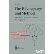 Formal Approaches to Computing and Infor The B Language and Method A Guide to Practical Formal Development, Paperback