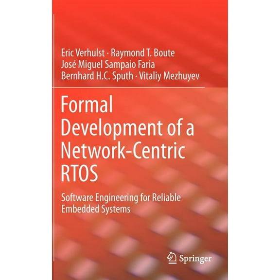Formal Development of a Network-Centric Rtos: Software Engineering for Reliable Embedded Systems, (Hardcover)