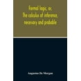thumbnail image 1 of Formal Logic, Or, The Calculus Of Inference, Necessary And Probable, (Paperback), 1 of 1