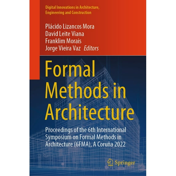 Digital Innovations in Architecture, Eng Formal Methods in Architecture: Proceedings of the 6th International Symposium on Formal Methods in Architecture (6fma),, (Hardcover)