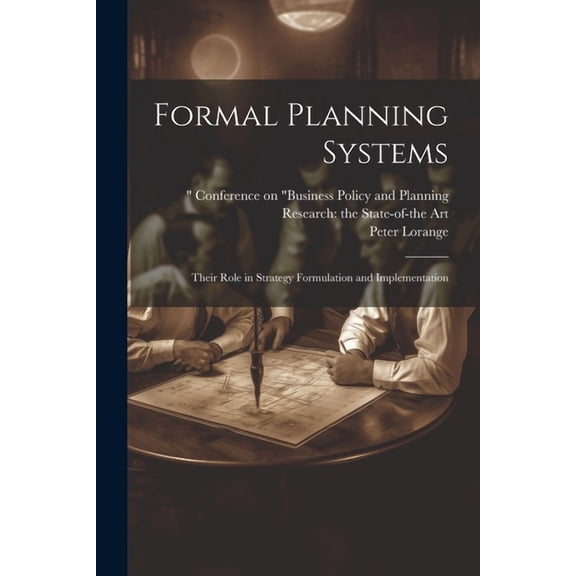 Formal Planning Systems: Their Role in Strategy Formulation and Implementation (Paperback)