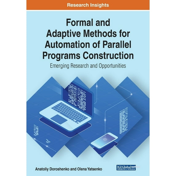 Formal and Adaptive Methods for Automation of Parallel Programs Construction: Emerging Research and Opportunities, (Paperback)