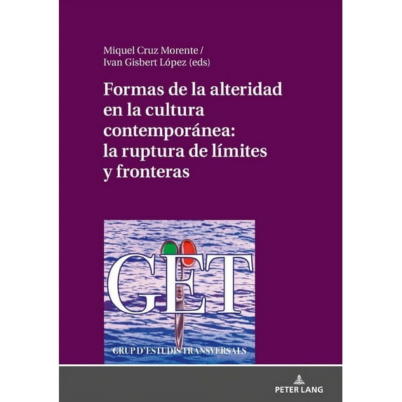 Formas de la alteridad en la cultura contemporánea: la ruptura de límites y fronteras: VII Seminario Internacional de Estudios Transversales Universidad de Alicante (22/23 septiembre 2017) (Hardcover)