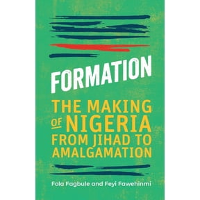 Formation: The Making of Nigeria from Jihad to Amalgamation (Paperback)