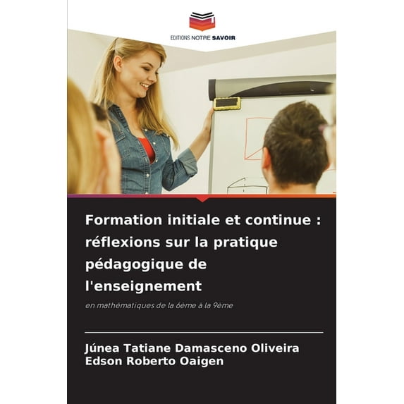Formation initiale et continue: réflexions sur la pratique pédagogique de l'enseignement, (Paperback)