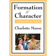 Formation of Character Volume V of Charlotte Masons Homeschooling Series, Paperback