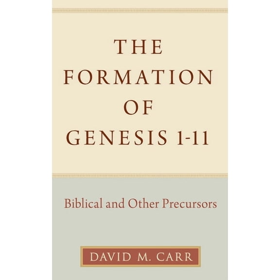 The Formation of Genesis 1-11: Biblical and Other Precursors, (Hardcover)