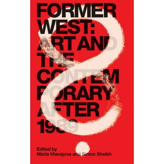 Former West : Art and the Contemporary after 1989 (Paperback)
