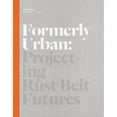 thumbnail image 1 of Pre-Owned Formerly Urban: Projecting Rustbelt Futures (New City Books) (Hardcover) 1616890894 9781616890896, 1 of 1