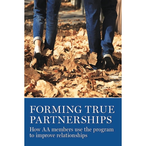 Forming True Partnerships: How AA Members Use the Program to Improve Relationships, (Paperback)