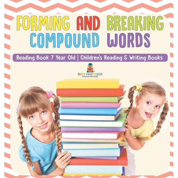 Forming and Breaking Compound Words - Reading Book 7 Year Old Children's Reading & Writing Books, (Hardcover)
