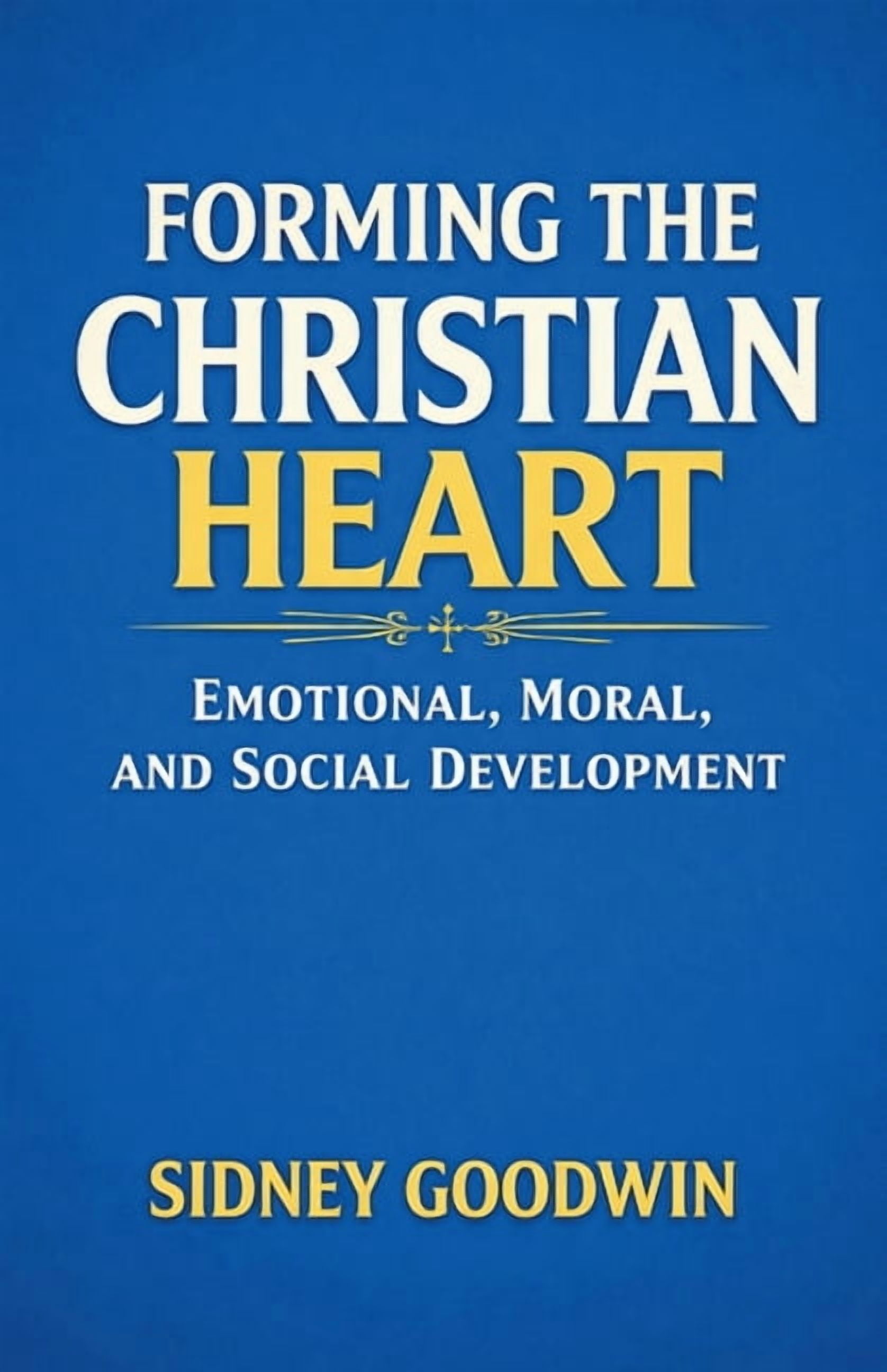 Forming the Christian Heart: Emotional, Moral, and Social Development, (Paperback)